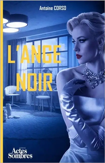 L'Ange Noir: L'amour peut-il soigner la noirceur de l'âme ? by Antoine Corso, Antoine