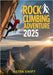 Rock Climbing Adventure 2025: Ultimate Guide to Best Climbing Destinations, Top Gear, Training Tips & Safety for All Levels by Swift, Astra