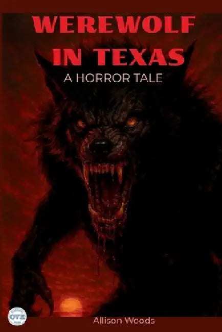 Werewolf in Texas: A Horror Tale by Allison Woods