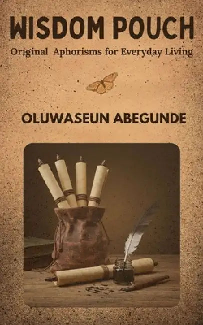 Wisdom Pouch: Original Aphorisms for Everyday Living by Oluwaseun Abegunde