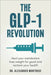 The GLP-1 Revolution: Heal Your Metabolism, Lose Weight for Good, and Reclaim Your Health by Montrose, Alexander