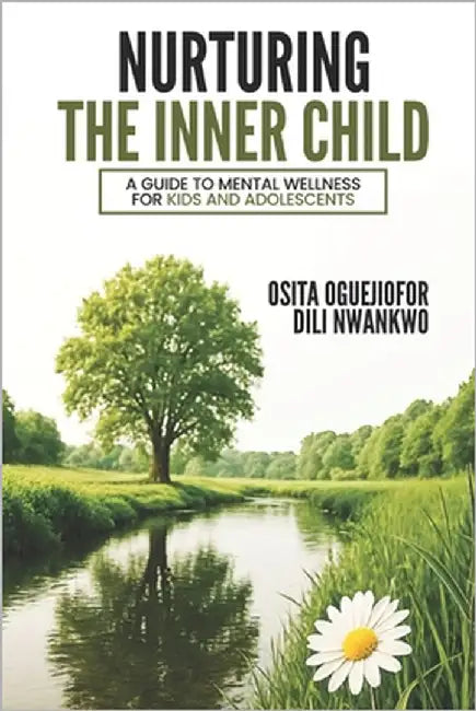 Nurturing the Inner Child: A Guide to Mental Wellness for Kids and Adolescents by Nwankwo, DILI