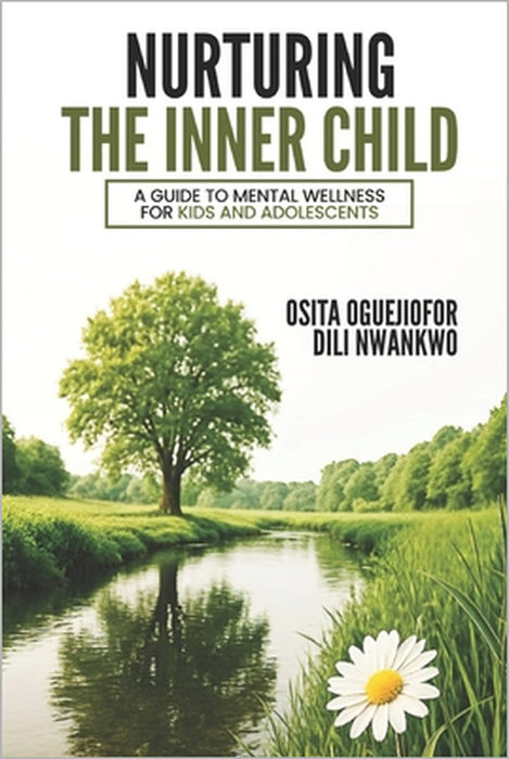 Nurturing the Inner Child: A Guide to Mental Wellness for Kids and Adolescents by DILI Nwankwo, Osita Oguejiofor