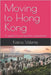 Moving to Hong Kong: A guide for prospective expatriates by Valente, Kairos