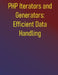 PHP Iterators and Generators: Efficient Data Handling: Process Large Datasets and Optimize Memory Usage: Build Scalable and Memory-Efficient Applicati by Phiquill Publishing