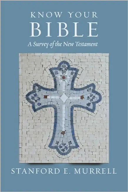 Know Your Bible: A Survey of the New Testament by Murrell, Stanford E.