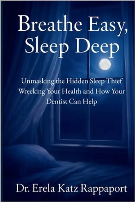 Breathe Easy, Sleep Deep: Unmasking the Hidden Sleep Thief Wrecking Your Health and How Your Dentist Can Help by Rappaport, D. M. D. D-Abdsm