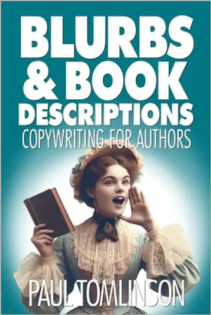 Blurbs & Book Descriptions: Copywriting for Authors by Tomlinson, Paul