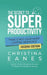 The Secret To Super Productivity: *Time Is Not Your Most Limiting Resource by Christina M. Eanes