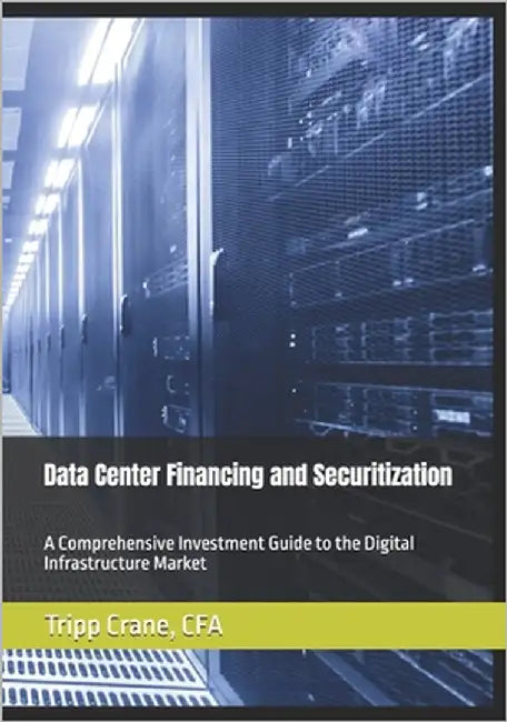 Data Center Financing and Securitization: A Comprehensive Investment Guide to the Digital Infrastructure Market by Crane, Tripp
