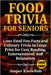 Food Trivia for Seniors: 1,001 Food Fun Facts and Culinary Trivia in Large Print for Cozy Reading, Entertainment, and Relaxation by Knowlton, Jasper