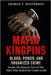 Mafia Kingpins: Blood, Power, and Organized Crime, Inside the Brutal Lives of the Men Who Ruled the Underworld by Masterson, George T.