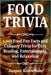 Food Trivia: 1,001 Food Fun Facts and Culinary Trivia for Cozy Reading, Entertainment, and Relaxation by Knowlton, Jasper