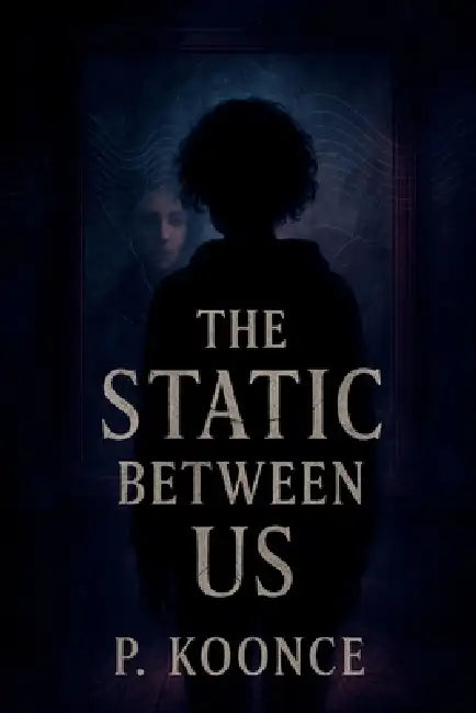 The Static Between Us by P. Koonce