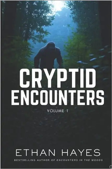 Cryptid Encounters: Volume 1 by Hayes, Ethan