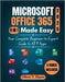 Microsoft Office 365 Made Easy: Your Complete Beginner-to-Expert Guide to All 9 Apps by Hayes, Oliver T.