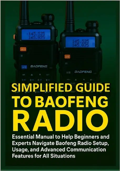 Simplified Guide to Baofeng Radio: Essential Manual to Help Beginners and Experts Navigate Baofeng Radio Setup, Usage, and Advanced Communication Feat by McGraw, Clayton
