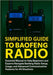 Simplified Guide to Baofeng Radio: Essential Manual to Help Beginners and Experts Navigate Baofeng Radio Setup, Usage, and Advanced Communication Feat by Clayton McGraw