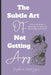 The Subtle Art of Not Getting Angry: A Practical Guide to Mastering Your Emotions and Finding Inner Peace by Sophia Metzger
