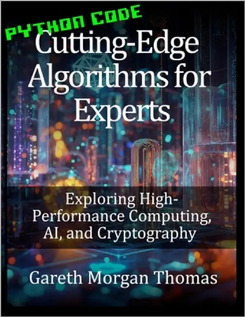 Cutting-Edge Algorithms for Experts: Exploring High-Performance Computing, AI, and Cryptography by Thomas, Gareth