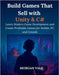 Build Games That Sell with Unity & C#: Learn Modern Game Development and Create Profitable Games for Mobile, PC, and Console by Vale, Morgan