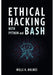 Ethical Hacking with Python and Bash: Automate Recon, Exploits, and Post-Exploitation Tasks for Real-World Penetration Testing by Wills H. Holmes
