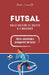 Futsal - Dalle origini al calcio a 5 moderno by Mirko Cucinotta