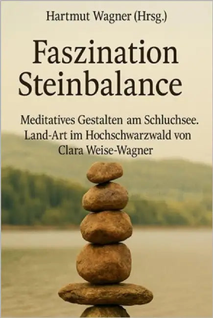 Faszination Steinbalance: Meditatives Gestalten am Schluchsee by Weise-Wagner, Clara