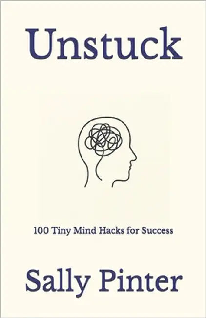 Unstuck: 100 Tiny Mind Hacks for Success by Pinter, Sally