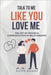 Talk to Me Like You Love Me: The Art of Peaceful Communication in Relationships by Dieter Neudorf