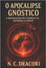 O Apocalipse Gnóstico: A Dissolução do Cosmos e o Retorno à Fonte by Dracori, N. C.