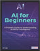 AI for Beginners: A Friendly Guide to Understanding Artificial Intelligence by Singh, Sk