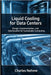 Liquid Cooling for Data Centers: Design, Implementation, and Optimization for Sustainable Computing by Nehme, Charles