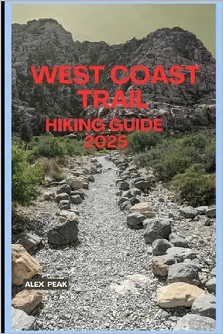 West Coast Trail Hiking Guide 2025 by Peak, Alex
