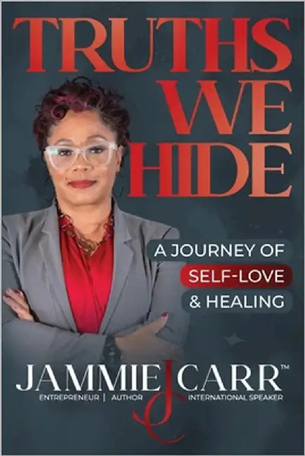 Truths We Hide: A Journey of Self-Love and Healing by Carr, Jammie S.
