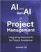 AI and GenAI in Project Management: Integrating Data and AI for Project Excellence by Mk, Kamath