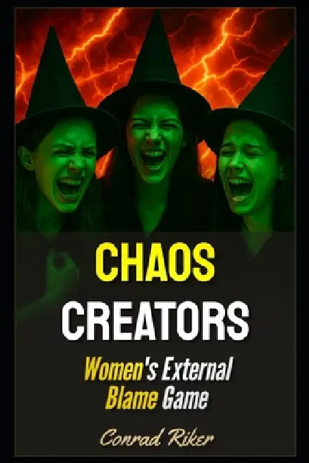 Chaos Creators: Women's External Blame Game by Conrad Riker