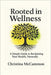 Rooted in Wellness: A Simple Guide to Reclaiming Your Health, Naturally by Christina McCammon