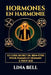 Hormones en Harmonie: Le code secret du bien-être pour hommes et femmes à tout âge by Lina Bell