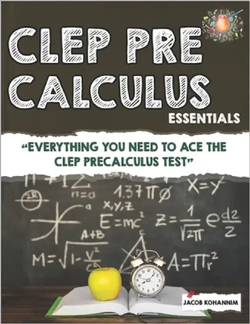 CLEP Pre-Calculus Essentials: "Everything You Need to Ace the CLEP Precalculus Test" by Kohannim, Jacob