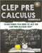 CLEP Pre-Calculus Essentials: "Everything You Need to Ace the CLEP Precalculus Test" by Kohannim, Jacob