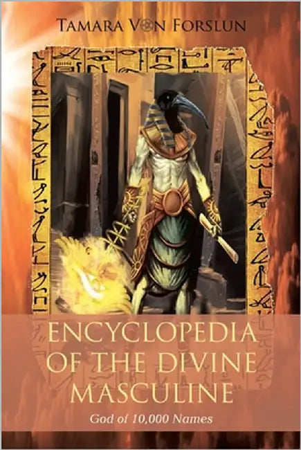 Encyclopaedia of the The Divine Masculine: God of 10,000 Names by Forslun, Tamara Von