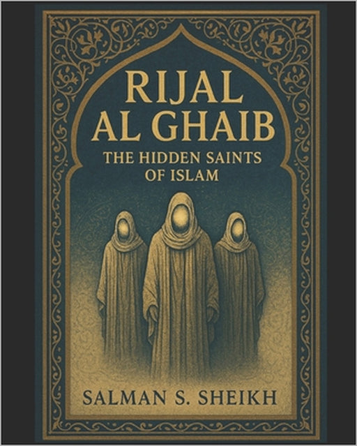 Rijal Al-Ghaib - The Hidden Saints Of Islam by Salman S. Sheikh