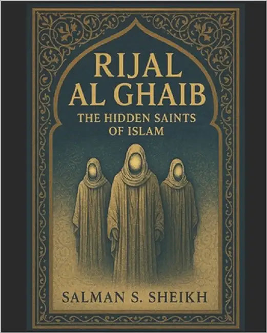 Rijal Al-Ghaib - The Hidden Saints Of Islam by Sheikh, Salman S.