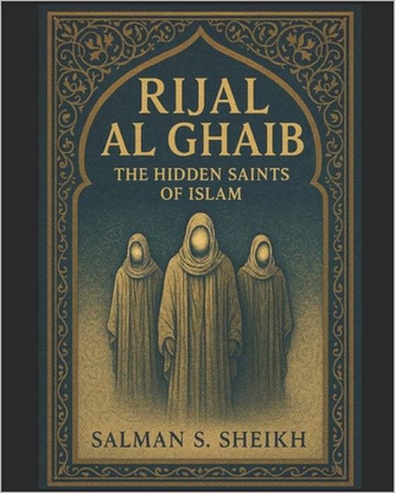 Rijal Al-Ghaib - The Hidden Saints Of Islam by Salman S. Sheikh