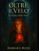 Oltre Il Velo: la figlia della luce by Barbara Rossi
