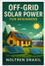 Off-Grid Solar Power for Beginners: A Step-By-Step Guide to Building Your Own Energy System, Saving Money, and Living Independently Without Paying Uti by Draxil, Noltren