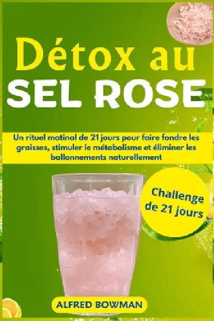 Détox au sel rose: Un rituel matinal de 21 jours pour faire fondre les graisses, stimuler le métabolisme et éliminer les ballonnements naturellement by Alfred Bowman