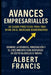 Avances empresariales: 20 casos prácticos para triunfar en el mercado moderno: Domine la marca, la innovación y el crecimiento con historias de éxito by Albert Francis