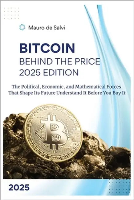 Bitcoin: Behind the Price 2025 Edition: The Political, Economic, and Mathematical Forces That Shape Its Future Understand It Before You Buy It by Sand, Aria